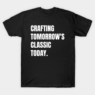 Crafting Tomorrow's Classics Today Woodworking/Wood Working/Woodwork T-Shirt